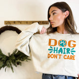 Dog Hair Don't Care Adult Sweatshirt