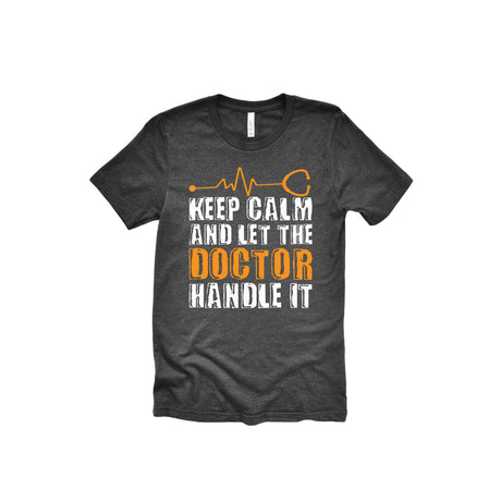 Keep Calm And Doctor Handle It Unisex Adult T-Shirt